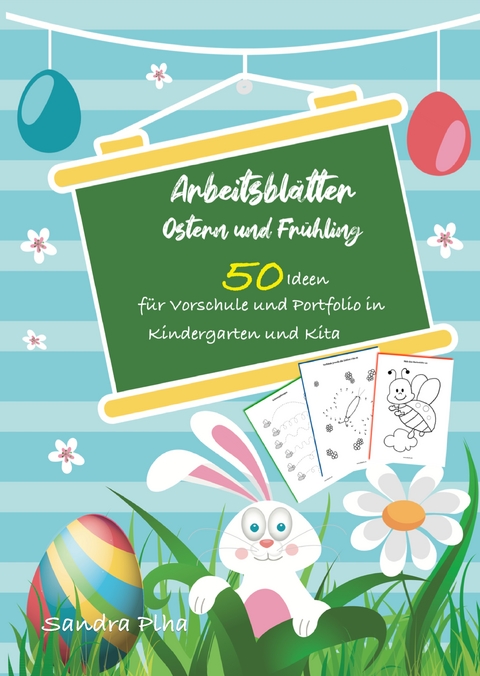 KitaFix-Kreativ: Arbeitsblätter Ostern & Frühling (50 Ideen für Vorschule und Portfolio in Kindergarten und Kita) - Sandra Plha