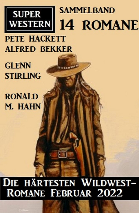 Die härtesten Wildwest-Romane Februar 2022: Super Western Sammeband 14 Romane -  Pete Hackett,  Alfred Bekker,  Glenn Stirling,  Ronald M. Hahn