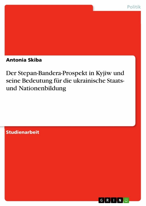 Der Stepan-Bandera-Prospekt in Kyjiw und seine Bedeutung für die ukrainische Staats- und Nationenbildung - Antonia Skiba