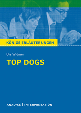 Top Dogs von Urs Widmer. Textanalyse und Interpretation mit ausführlicher Inhaltsangabe und Abituraufgaben mit Lösungen. - Urs Widmer