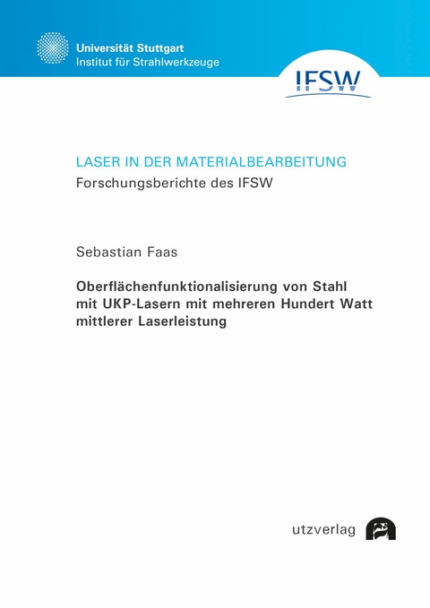 Oberflächenfunktionalisierung von Stahl mit UKP-Lasern mit mehreren Hundert Watt mittlerer Laserleistung -  Sebastian Faas