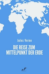 Die Reise zum Mittelpunkt der Erde - Jules Verne