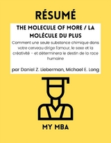 Resume: The Molecule of More / La Molecule Du plus : Comment Une Seule Substance Chimique Dans Votre Cerveau Dirige L'amour, Le Sexe Et La Creativite - Et Determinera Le Destin De La Race Humaine Par Daniel Z. Lieberman, Michael E. Long -  My MBA