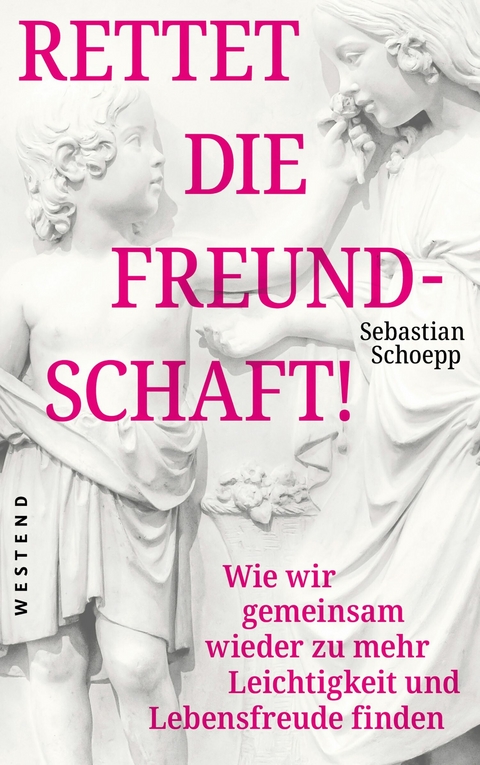 Rettet die Freundschaft! - Sebastian Schoepp