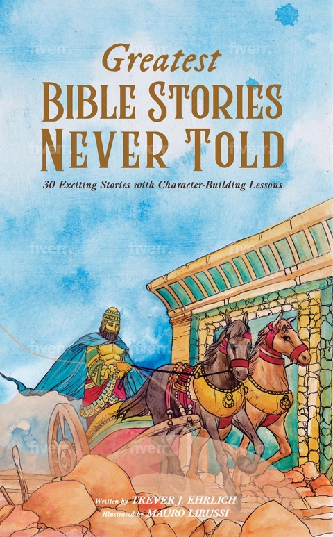 Greatest Bible Stories Never Told - Trever J Ehrlich