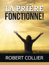 La Prière fonctionne! (Traduit) - Robert Collier