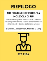 Riepilogo: The Molecule of More / La Molecola Di Piu: Come Una Singola Sostanza Chimica Nel Tuo Cervello Guida L'amore, Il Sesso E La Creativita - E Determinera Il Destino Della Razza Umana Da Daniel Z. Lieberman, Michael E. Long -  My MBA