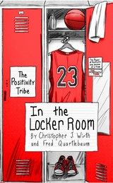 The Positivity Tribe in the Locker Room - Christopher J. Wirth, Fred Quartlebaum