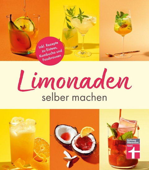 Limonaden selber machen: Klassische Limonaden - Prickelndes mit Hefekulturen - Exoten unter den Limonaden - Energydrinks - Rezeptübersicht - Kirsten Schiekiera