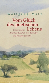 Vom Glück des poetischen Lebens - Wolfgang Matz