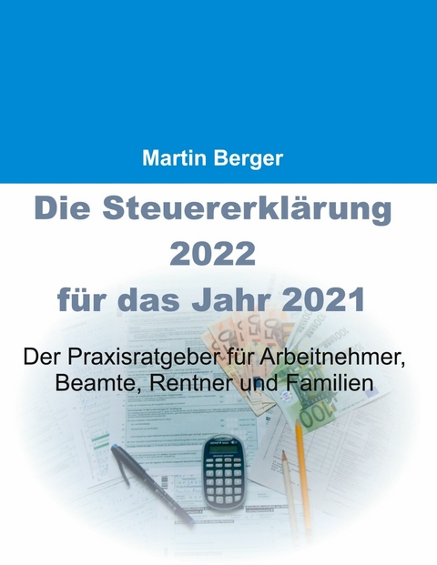 Die Steuererklärung 2022 für das Jahr 2021 - Martin Berger