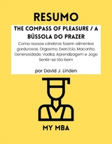 Resumo: The Compass of Pleasure / a Bussola Do Prazer : Como Nossos Cerebros Fazem Alimentos Gordurosos, Orgasmo, Exercicio, Maconha, Generosidade, Vodka, Aprendizagem E Jogo Sentir-Se Tao Bem Por David J. Linden -  My MBA