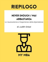 Riepilogo: Never Enough / Mai Abbastanza: La Neuroscienza E L'esperienza Della Dipendenza Di Judith Grisel -  My MBA