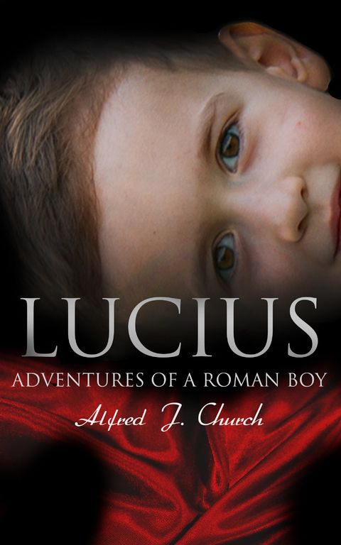 Lucius - Adventures of a Roman Boy - Alfred J. Church