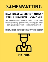 Samenvatting: Beat Sugar Addiction Now! / Versla Suikerverslaving Nu! : Het Vooruitstrevende Programma Dat Uw Type Suikerverslaving Geneest En U Op Weg Zet Naar Een Geweldig Gevoel - En Gewichtsverlies! Door Jacob Teitelbaum Chrystle Fiedler -  My MBA