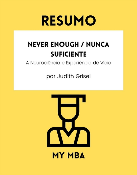 Resumo: Never Enough / Nunca Suficiente : A Neurociencia E Experiencia De Vicio De Judith Grisel -  My MBA