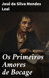 Os Primeiros Amores de Bocage - José da Silva Mendes Leal