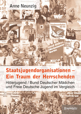 Staatsjugendorganisationen – Ein Traum der Herrschenden - Anne Neunzig