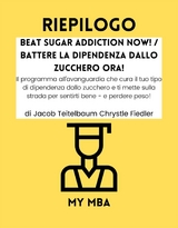 Riepilogo: Beat Sugar Addiction Now! / Battere La Dipendenza Dallo Zucchero Ora! Di Jacob Teitelbaum Chrystle Fiedler -  My MBA