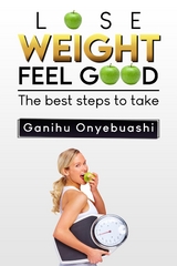 LOSE WEIGHT,FEEL GOOD -  ganihu onyebuashi