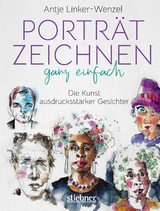 Porträtzeichnen ganz einfach. Die Kunst ausdrucksstarker Gesichter - Antje Linker-Wenzel