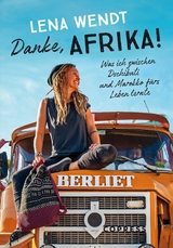 Danke, Afrika! Was ich zwischen Dschibuti und Marokko fürs Leben lernte. - Lena Wendt