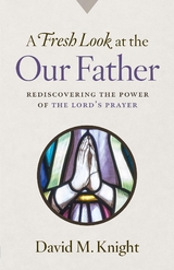 A Fresh Look at the Our Father - David Knight