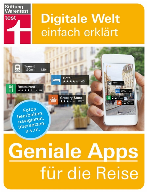 Geniale Apps für die Reise: Finanzen im Blick - Passende Unterkunft finden - Mobil vor Ort - Sprachhürden überwinden - Urlaubserinnerungen festhalten - Markus Schelhorn