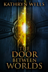 The Door Between Worlds - Kathryn Wells