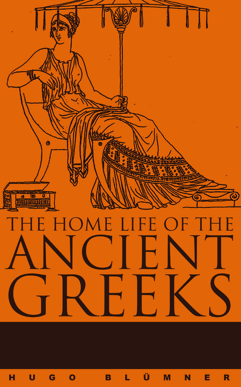 The Home Life of the Ancient Greeks - Hugo Blümner