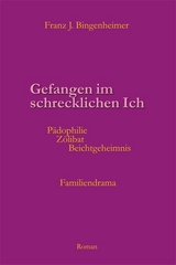 Gefangen im schrecklichen Ich - Franz Bingenheimer