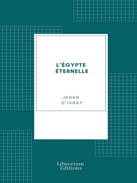 L'Égypte éternelle - Jehan D' Ivray