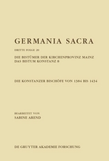 Die Bistümer der Kirchenprovinz Mainz. Das Bistum Konstanz 8. Die Konstanzer Bischöfe von 1384 bis 1434 - Sabine Arend