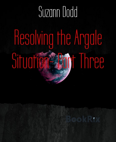 Resolving the Argale Situation- Part Three - Suzann Dodd