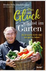 Das Glück wächst im Garten -  Bruder Felix Weckenmann,  Christoph Fasel