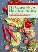 111 Rezepte für die Säure-Basen-Balance - Stefanie Arlt