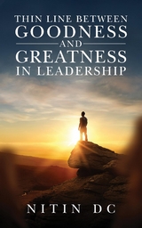 Thin Line between Goodness and Greatness in Leadership -  Nitin DC