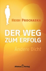 ÄNDERE DICH! Der Weg zum Erfolg - Heidi Prochaska