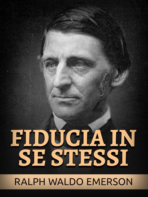 Fiducia in se stessi (Tradotto) - Ralph Waldo Emerson