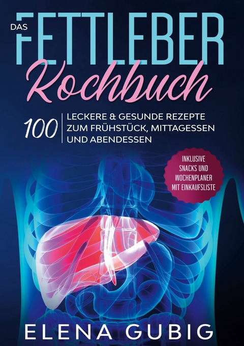 Das Fettleber Kochbuch - Elena Gubig