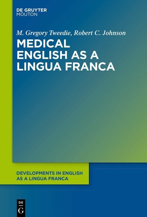 Medical English as a Lingua Franca -  M. Gregory Tweedie,  Robert C. Johnson