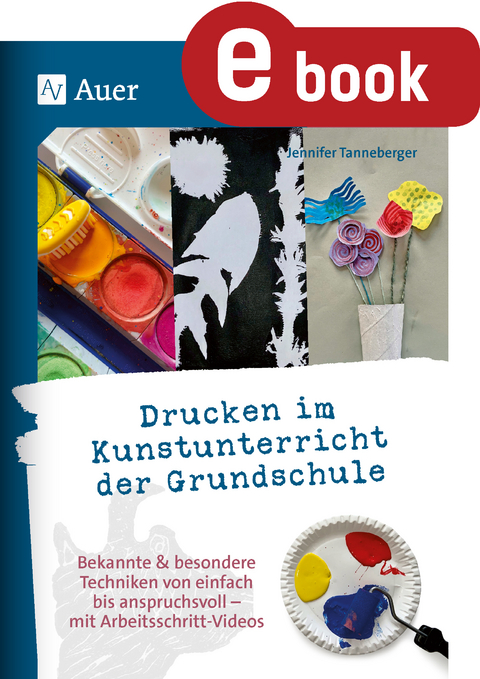 Drucken im Kunstunterricht der Grundschule - Jennifer Tanneberger