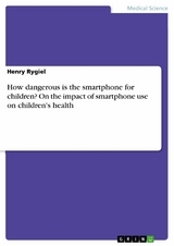 How dangerous is the smartphone for children? On the impact of smartphone use on children's health - Henry Rygiel