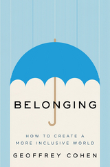 Belonging: The Science of Creating Connection and Bridging Divides - Geoffrey L. Cohen