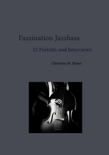 Faszination Jazzbass - 22 Porträts und Interviews - Christina Maria Bauer