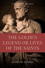 Golden Legend or Lives of the Saints -  Jacobus de Voragine