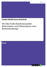 Die Tako-Tsubo-Kardiomyopathie. Risikomarker und Frühsymptom einer Krebserkrankung? - Sandra Waldermann-Scherhak