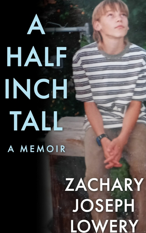 A Half Inch Tall a Memoir -  Zachary Joseph Lowery