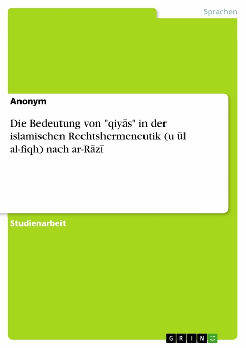 Die Bedeutung von "qiyās" in der islamischen Rechtshermeneutik (uṣūl al-fiqh) nach ar-Rāzī