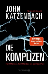 Die Komplizen. Fünf Männer, fünf Mörder, ein perfider Plan -  John Katzenbach